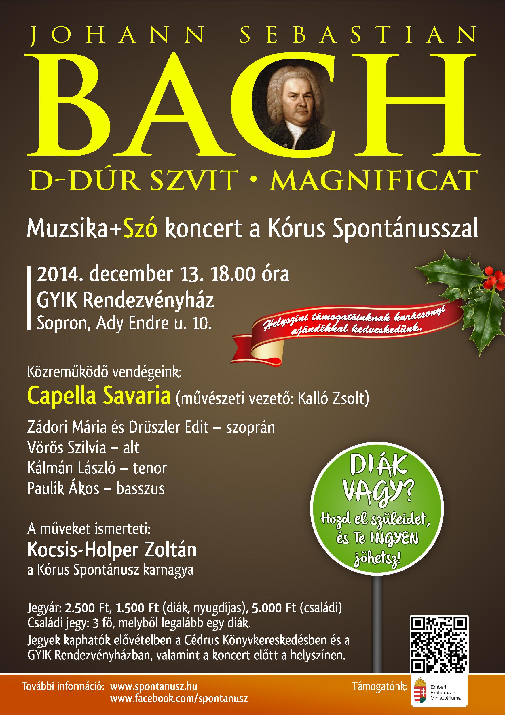 J.S. Bach: D-dúr szvit és Magnificat. Muzsika+SZÓ koncert a Kórus Spontánusszal. A műveket ismerteti Kocsis-Holper Zoltán. 2014.12.13. 18 óra. GYIK Rendezvényház Sopron. Közreműködik a Capella Savaria (vez: Kalló Zsolt), Zádori Mária, Drüszler Edit, Vörös Szilvia, Kálmán László, Paulik Ákos.